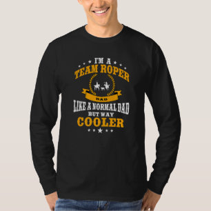Funny Team Roper Dad Rodeo Western Horse Roping Me T-Shirt