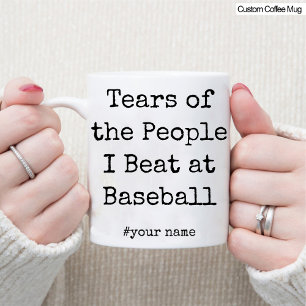 Funny Tears of the People I Beat At Baseball Lover Mug