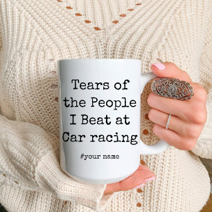 Funny Tears of the People I Beat At Car racing Mug