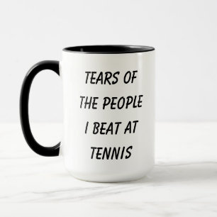 Funny Tears Of The People I Beat At Tennis Mug