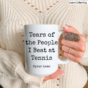 Funny Tears of the People I Beat At Tennis Mug