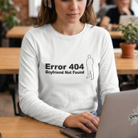 Funny Tech Humour - Boyfriend Not Found Error 404