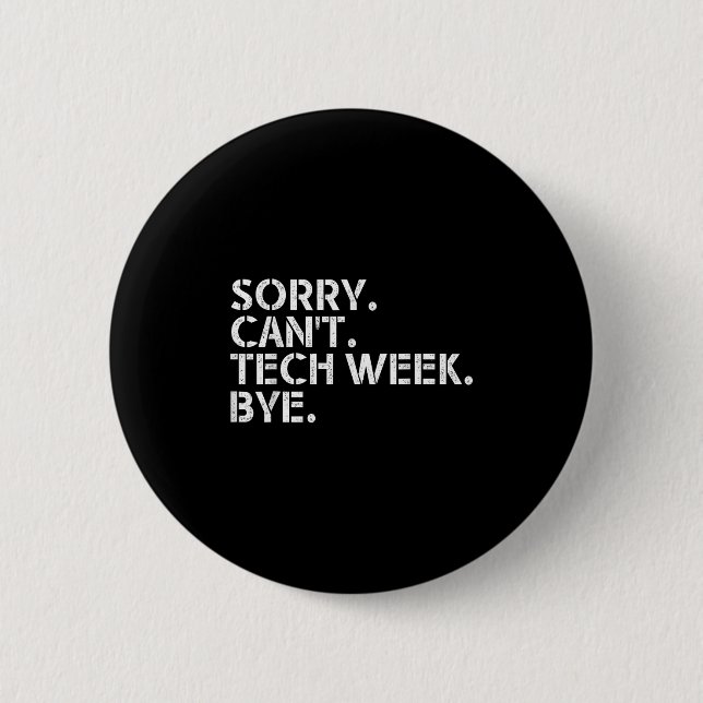 Funny Technical Week Quote Sorry Can't Tech Week B 6 Cm Round Badge (Front)