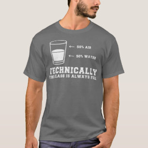 Funny Technically the Glass Is Always Full Chemist T-Shirt