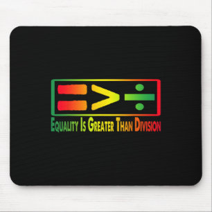 Funny Tee Juneteenth Equality Is Greater Than Divi Mouse Pad