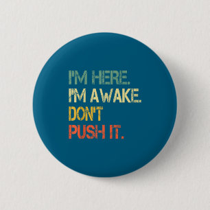 Funny Teen Saying I'm Here I'm Awake Don't Push It 6 Cm Round Badge