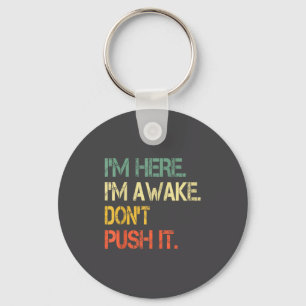 Funny Teen Saying I'm Here I'm Awake Don't Push It Key Ring