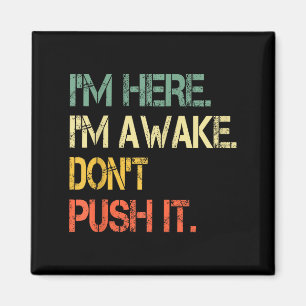 Funny Teen Saying I'm Here I'm Awake Don't Push It Magnet