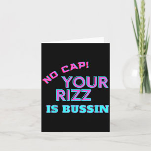 Funny Teen Slang No Cap Your Rizz Is Bussin Meme A Card