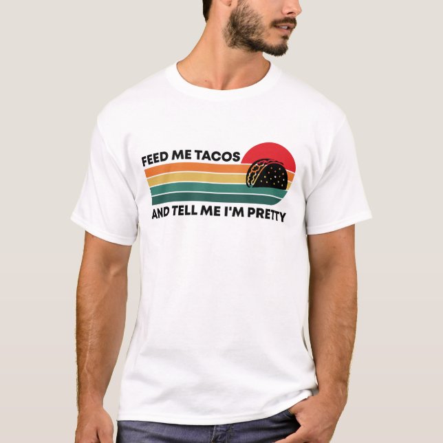 Funny Tell Me I'm Pretty And Feed Me Tacos Foodie T-Shirt (Front)