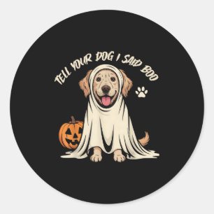 Funny Tell Your Dog I Said Boo Halloween Classic Round Sticker