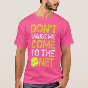Funny Tennis Dont Make Me Come To The Net Gif T-Shirt