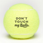 Funny Tennis Don't Touch My Balls<br><div class="desc">Funny "Don't Touch My Balls" guy's humour joke printed on tennis balls with modern trendy typography is perfect for the avid or professional tennis player or coach or doubles partner.</div>