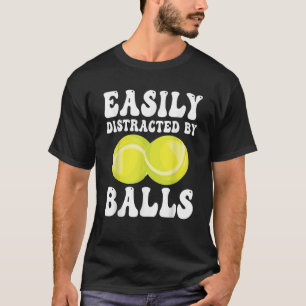 Funny Tennis Easily Distracted by Balls Humour T S T-Shirt