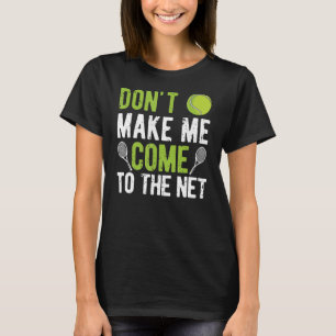 Funny Tennis Player Coach Fan Don't Make Me Come T T-Shirt
