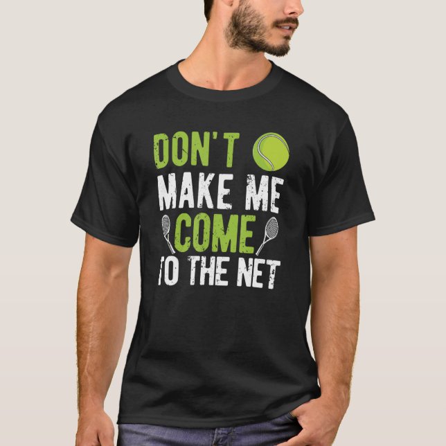Funny Tennis Player Coach Fan Don't Make Me Come T T-Shirt (Front)