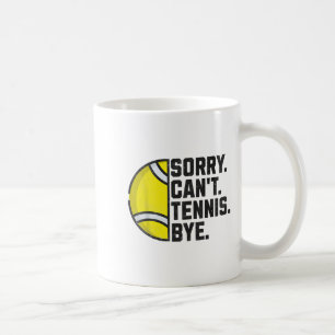 Funny Tennis Player Men Women Girls Sorry Can't Te Coffee Mug