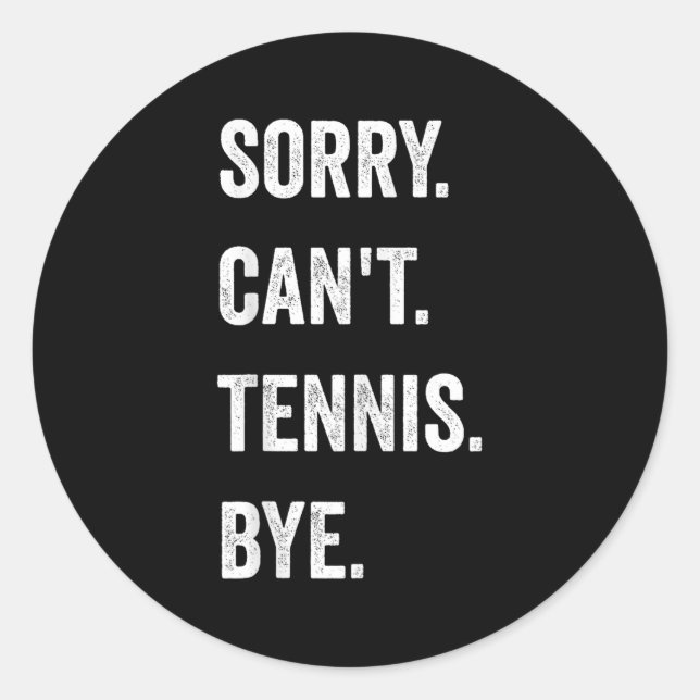 Funny Tennis Player Racket Srt Sorry Can't Tennis  Classic Round Sticker (Front)