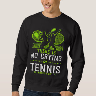 Funny Tennis Player Racket There Is No Crying In T Sweatshirt
