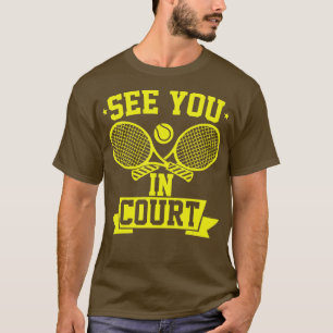 Funny Tennis Player  See You In Court  T-Shirt