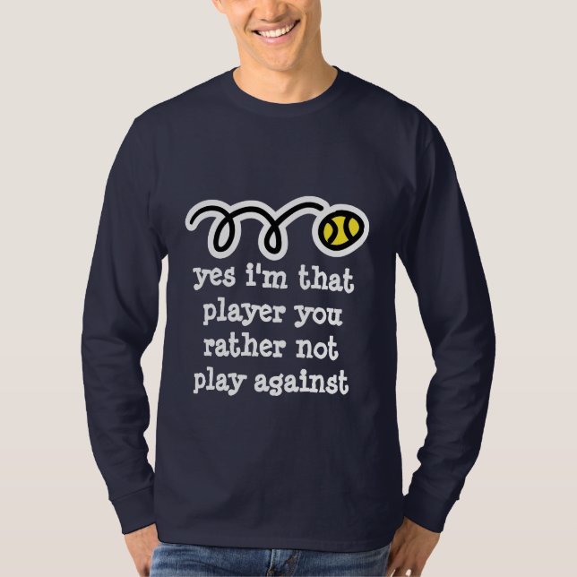 Funny tennis shirt with humourous quote (Front)