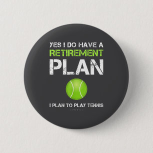 Funny Tennis Shirts Yes I Have A Retirement Plan P 6 Cm Round Badge