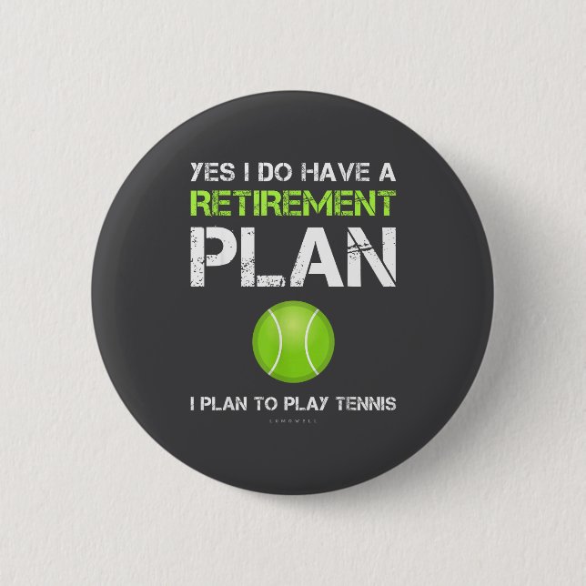 Funny Tennis Shirts Yes I Have A Retirement Plan P 6 Cm Round Badge (Front)