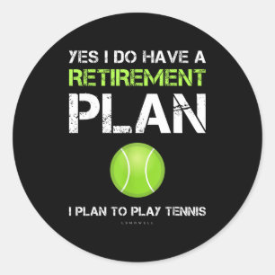 Funny Tennis Shirts Yes I Have A Retirement Plan P Classic Round Sticker