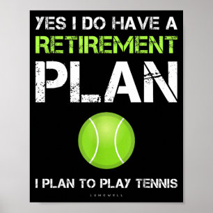 Funny Tennis Shirts Yes I Have A Retirement Plan P Poster