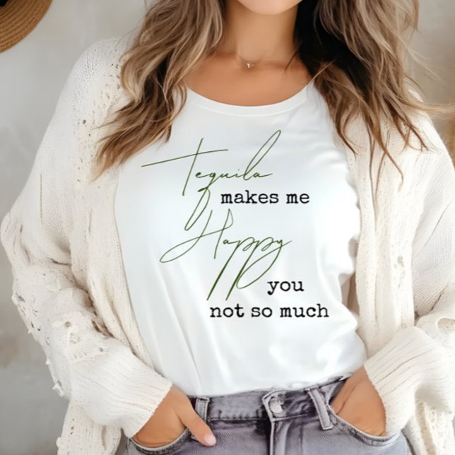 Funny Tequila Makes Me Happy You Not So Much T-Shirt (Creator Uploaded)