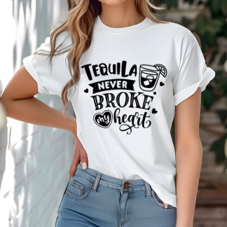 Funny Tequila Never Broke My Heart T-Shirt