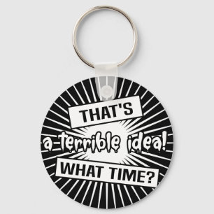   Funny Terrible Idea What Time Keychain
