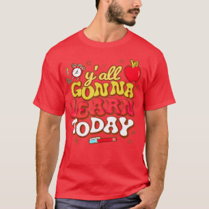 Funny Test Day Retro Y'all Gonna Learn Today Teach T-Shirt