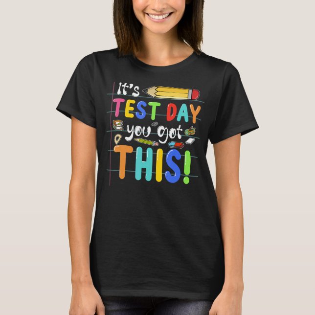 Funny Testing Day It's Test Day You Got This Teach T-Shirt (Front)