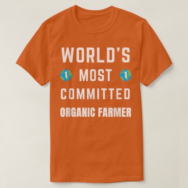 Funny Tet Saying World's Most Committed Organic Fa T-Shirt (Design Front)