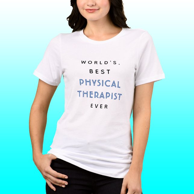 Funny Text | Best PHYSICAL THERAPIST Ever | Gift  T-Shirt (Creator Uploaded)