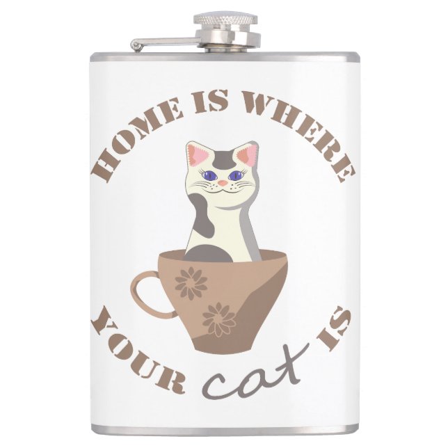 Funny text Home is where your cat is in cup Hip Flask (Front)