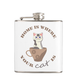 Funny text Home is where your cat is in cup Hip Flask
