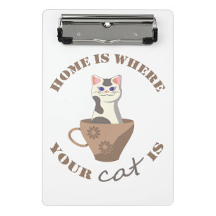 Funny text Home is where your cat is in cup Mini Clipboard