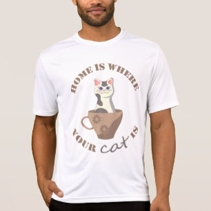 Funny text Home is where your cat is in cup T-Shirt