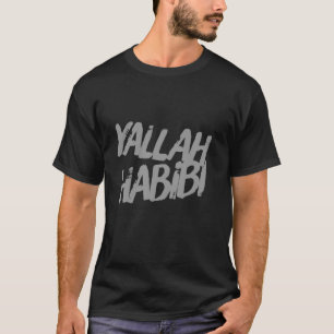 Funny Text Yalla Habibi Means Let's Go My Love Ara T-Shirt