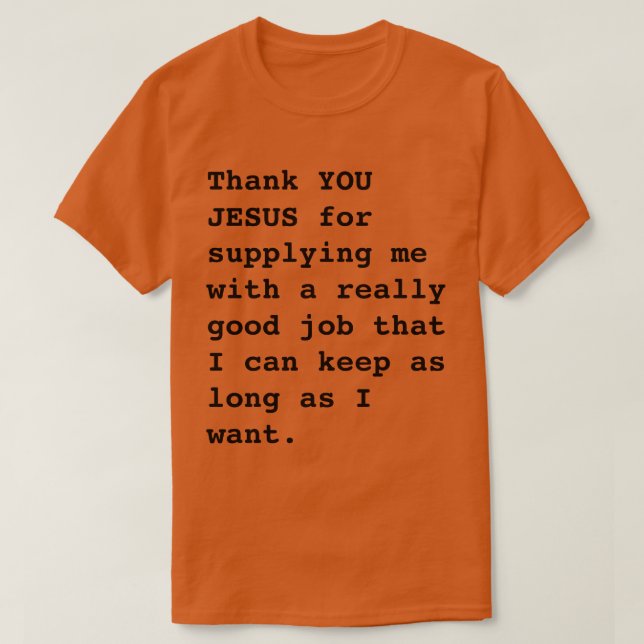 Funny "Thank YOU JESUS for...really good job" T-Shirt (Design Front)
