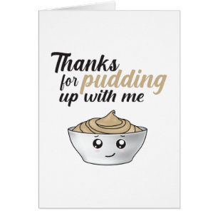 Funny Thanks For Pudding Up With Me