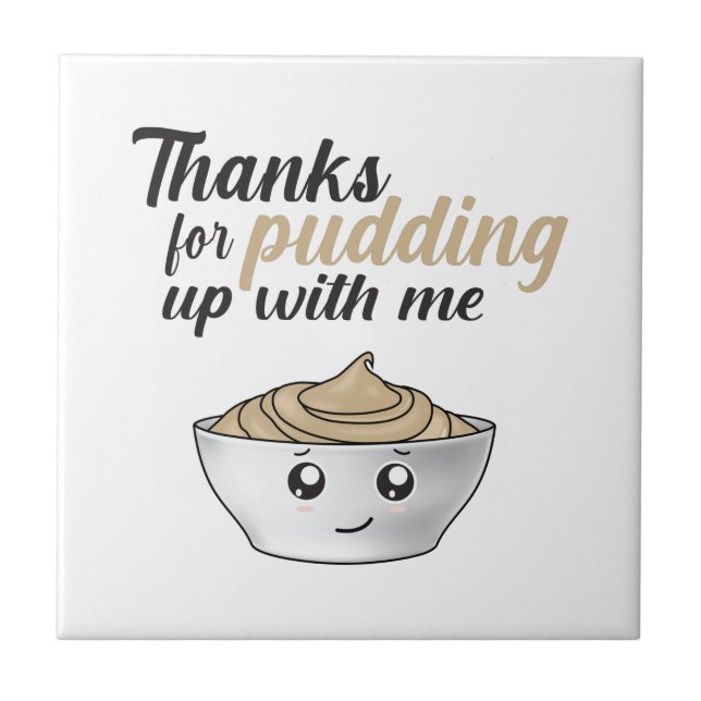 Funny Thanks For Pudding Up With Me Tile (Front)