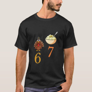 Funny Thanksgiving 6 7 Turkey and Mashed Potatoes T-Shirt