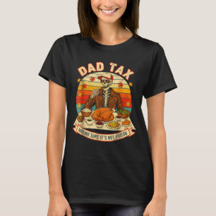 Funny Thanksgiving Dad Tax Skeleton Turkey Day Foo T-Shirt