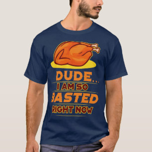 Funny Thanksgiving Day So Basted Right Now design T-Shirt