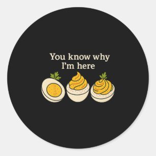 Funny Thanksgiving Deviled Eggs You Know Why I'm H Classic Round Sticker