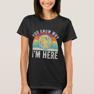 Funny Thanksgiving Deviled Eggs You Know Why I'm H T-Shirt