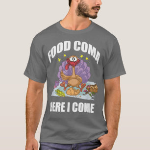 Funny Thanksgiving Food Coma Here I Come Turkey Te T-Shirt